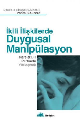 İkili İlişkilerde Duygusal Manipülasyon Narsist Bir Partnerle Yüzleşme