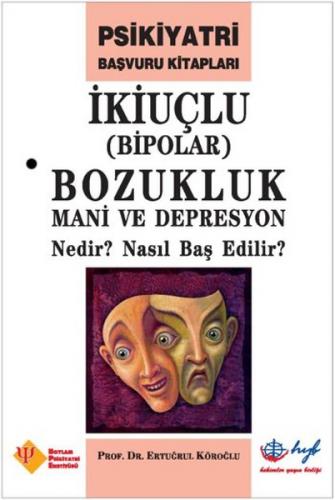 İkiuçlu Bipolar Bozukluk Mani ve Depresyon Nedir? Nasıl Baş Edilir?