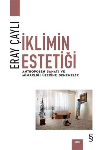 İklimin Estetiği - Antroposen Sanatı ve Mimarlığı Üzerine Denemeler