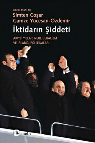 İktidarın Şiddeti Akp'li Yıllar Neoliberalizm ve İslamcı Politikalar