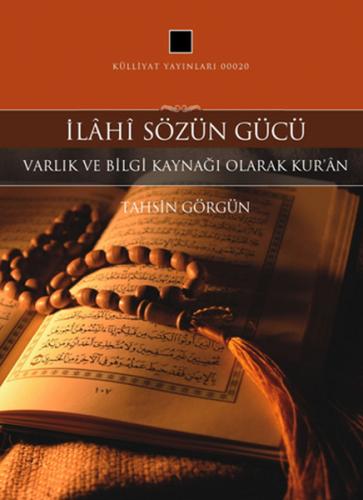 İlahi Sözün Gücü / Varlık ve Bilgi Kaynağı Olarak Kur'an