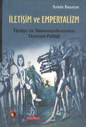 İletişim ve Emperyalizm Türkiye'de Telekomünikasyonun Ekonomi-Politiği