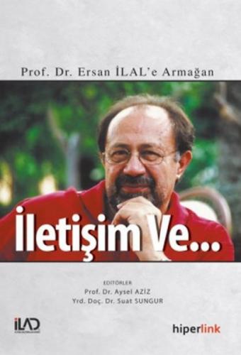 İletişim ve... Prof. Dr. Ersan İlal'e Armağan