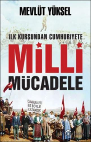 İlk Kurşundan Cumhuriyete Milli Mücadele