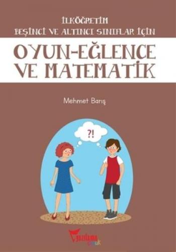 İlköğretim Beşinci ve Altıncı Sınıflar İçin Oyun Eğlence ve Matematik