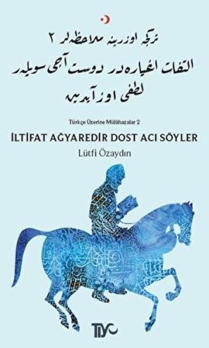 İltifat Ağyaredir Dost Acı Söyler