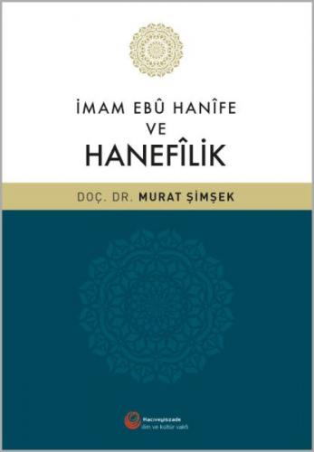 İmam Ebû Hanîfe ve Hanefilik