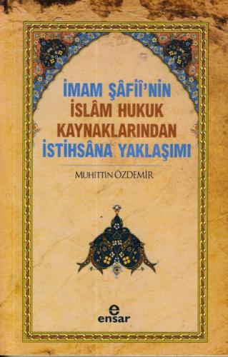 İmam Şafii'nin İslam Hukuk Kaynaklarından İstihsana Yaklaşımı