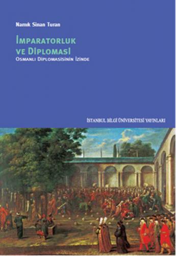 İmparatorluk ve Diplomasi Osmanlı Diplomasisinin İzinde