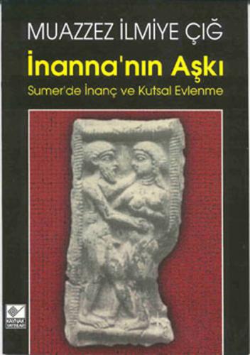 İnanna’nın Aşkı Sumer’de İnanç ve Kutsal Evlenme