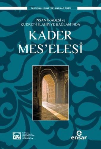 İnsan İradesi ve Kudret-i İlahiyye Bağlamında Kader Meselesi