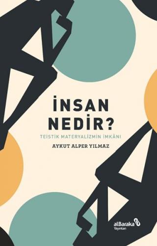 İnsan Nedir? - Teistik Materyalizmin İmkânı