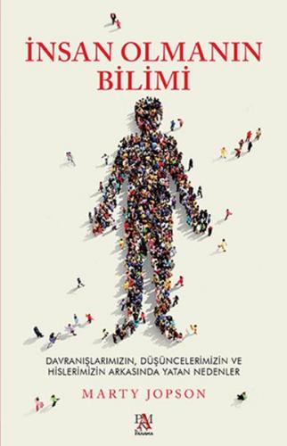 İnsan Olmanın Bilimi - Düşüncelerimizin ve Hislerimizin Arkasında Yata