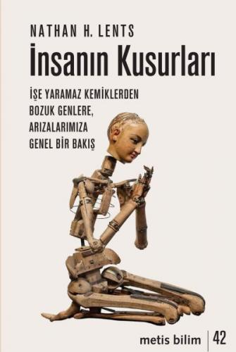 İnsanın Kusurları - İşe Yaramaz Kemiklerden Bozuk Genlere, Arızalarımı