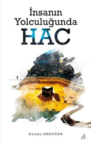 İnsanın Yolculuğunda Hac