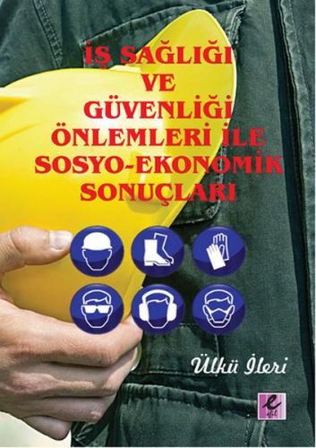 İş Sağlığı ve Güvenliği Önlemleri İle Sosyo-Ekonomik Sonuçları