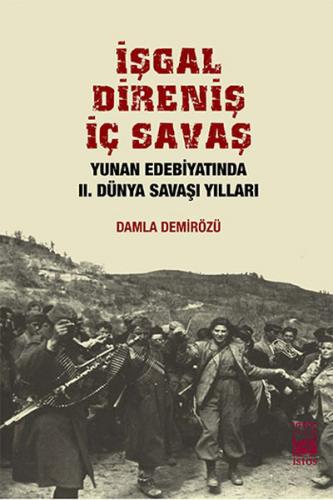 İşgal Direniş İç Savaş Yunan Edebiyatında II. Dünya Savaşı Yılları