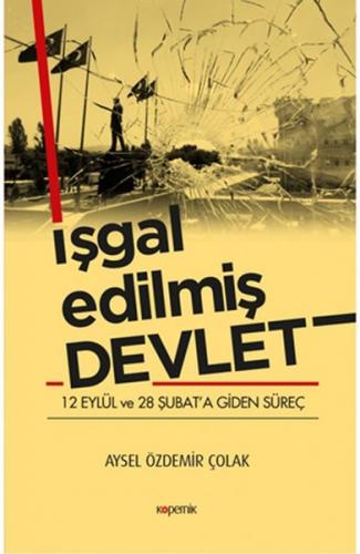 İşgal Edilmiş Devlet - 12 Eylül ve 28 Şubat’a Giden Süreç