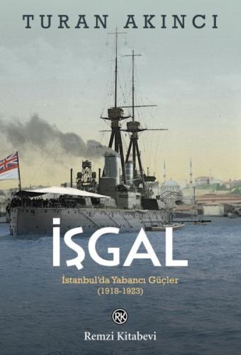 İşgal - İstanbul’da Yabancı Güçler 1918-1923