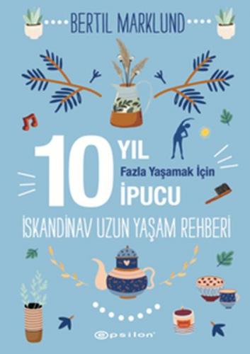 İskandinav Uzun Yaşam Rehberi: 10 Yıl Fazla Yaşamak İçin 10 İpucu