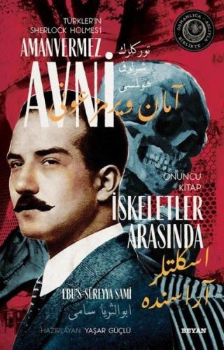 İskeletler Arasında - Türkler'in Sherlock Holmes'i Amanvermez Avni Onu