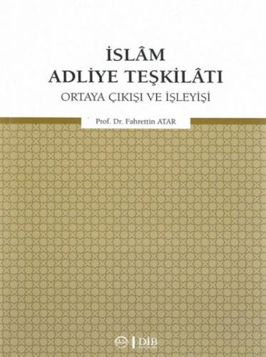 İslam Adliye Teşkilatı - Ortaya Çıkışı ve İşleyişi