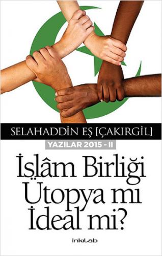 İslam Birliği Ütopya mı İdeal mi ?(Yazılar 2015 -II)