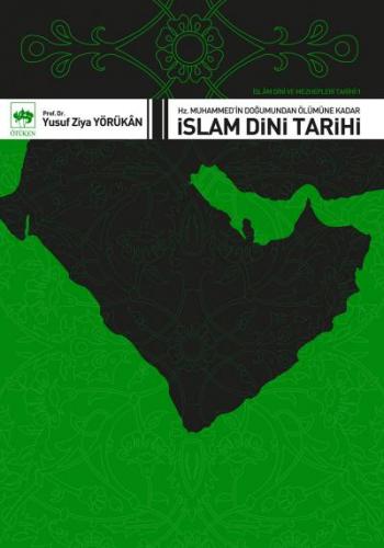 İslam Dini ve Mezhepleri Tarihi 1: Hz. Muhammed’in Doğumundan Ölümüne 