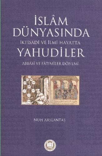 İslam Dünyasında İktisadi ve İlmi Hayatta Yahudiler (Abbasi ve Fatımil