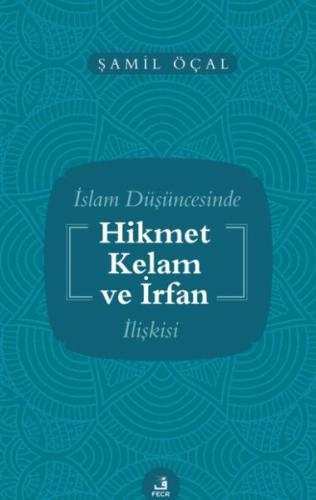 İslam Düşüncesinde Hikmet Kelam ve İrfan İlişkisi