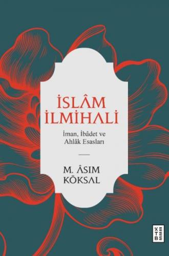 İslam İlmihali - İman, İbadet ve Ahlak Esasları