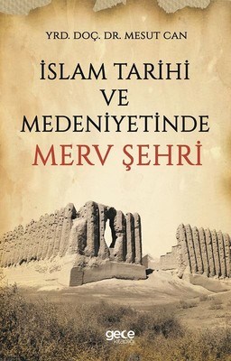 İslam Tarihi ve Medeniyetinde Merv Şehri