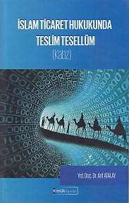 İslam Ticaret Hukukunda Teslim Tesellüm (Kabz)