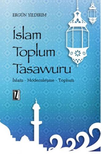 İslam Toplum Tasavvuru İslam - Modernleşme - Toplum