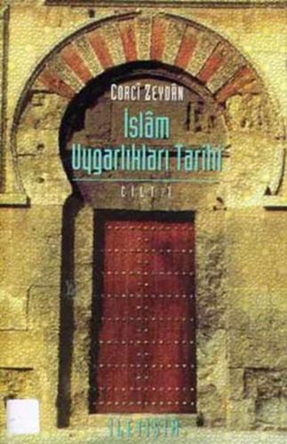 İslam Uygarlıkları Tarihi Cilt: 1 Tarihu’t Temeddünni’l-İslami