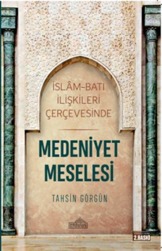 İslam ve Batı İlişkileri Çerçevesinde - Medeniyet Meselesi