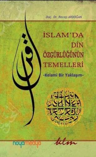 İslam'da Din Özgürlüğünün Temelleri - Kelami Bir Yaklaşım