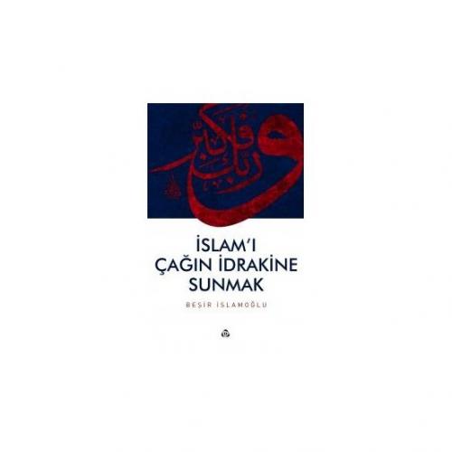 İslam'ı Çağın İdrakine Sunmak