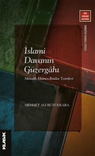 İslami Davanın Güzergahı - Metodik İslamcı İktidar Teorileri