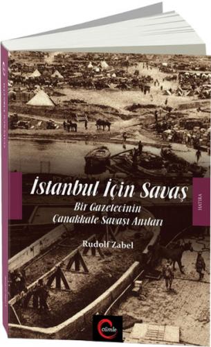 İstanbul İçin Savaş Bir Gazetecinin Çanakkale Savaşı Anıları