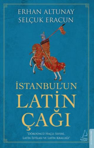 İstanbul’un Latin Çağı - Dördüncü Haçlı Seferi, Latin İstilası ve Lati