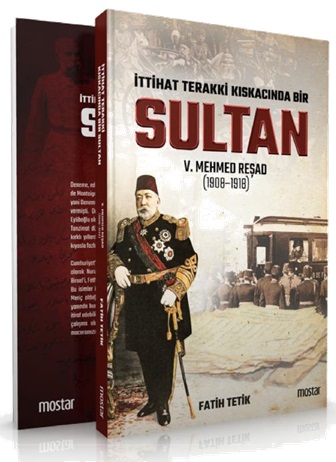 İttihad Terakkî Kıskacında Bir Sultan: V. Mehmed Reşad ve Dönemi (1908