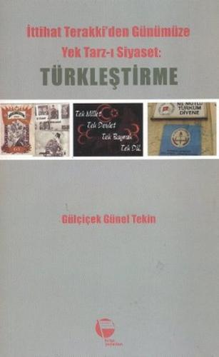 İttihat Terakki'den Günümüze Yek Tarz-ı Siyaset: Türkleştirme