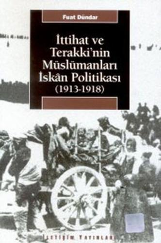 İttihat ve Terakki'nin Müslümanları İskan Politikası (1913-1918)