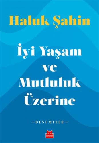 İyi Yaşam ve Mutluluk Üzerine - Denemeler