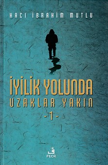 İyilik Yolunda Uzaklar Yakın 1 (Ciltli)