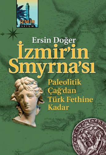 İzmirin Smyrnası - Paleolitik Çağdan Türk Fethine Kadar