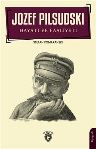 Jozef Pilsudski Hayatı Ve Faaliyeti Biyografi