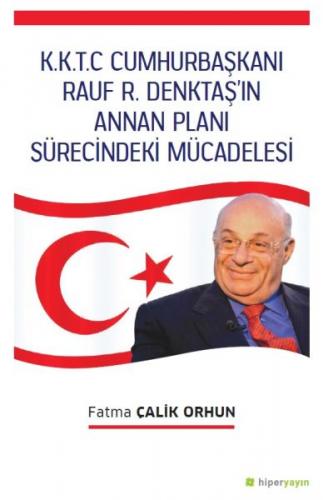 K.K.T.C. Cumhurbaşkanı Rauf R. Denktaş’ın Annan Planı Sürecindeki Müca