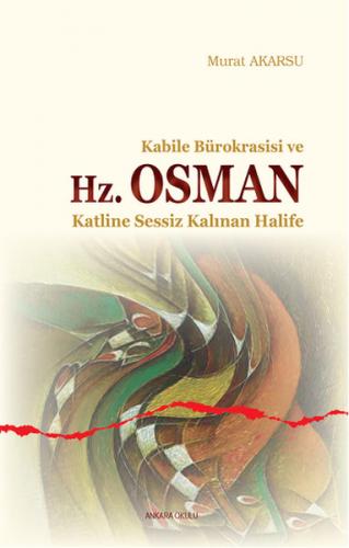 Kabile Bürokrasisi ve Hz. Osman Katline Sessiz Kalınan Halife